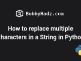 How To Replace Multiple Characters In A String In Python Bobbyhadz