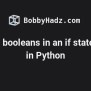 Using Booleans In An If Statement In Python | Bobbyhadz