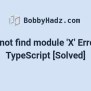 Cannot Find Module 'X' Error In TypeScript [Solved] | Bobbyhadz