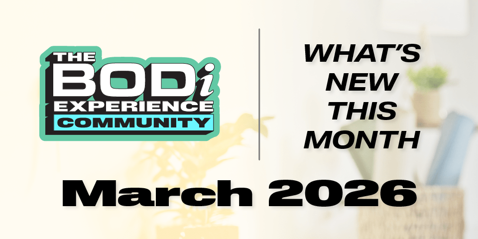 What’s NEW in March 2026 for the BODi Experience Community!