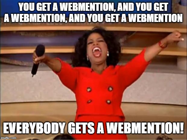 Oprah in a red dress celebrating with the text superimposed: "You get a webmention, and you get a webmention, and you get a webmention. Everybody gets a webmention!"
