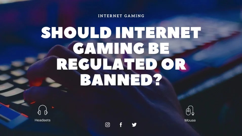 Should Internet Gaming Be Regulated Or Banned INTERNET GAMING 