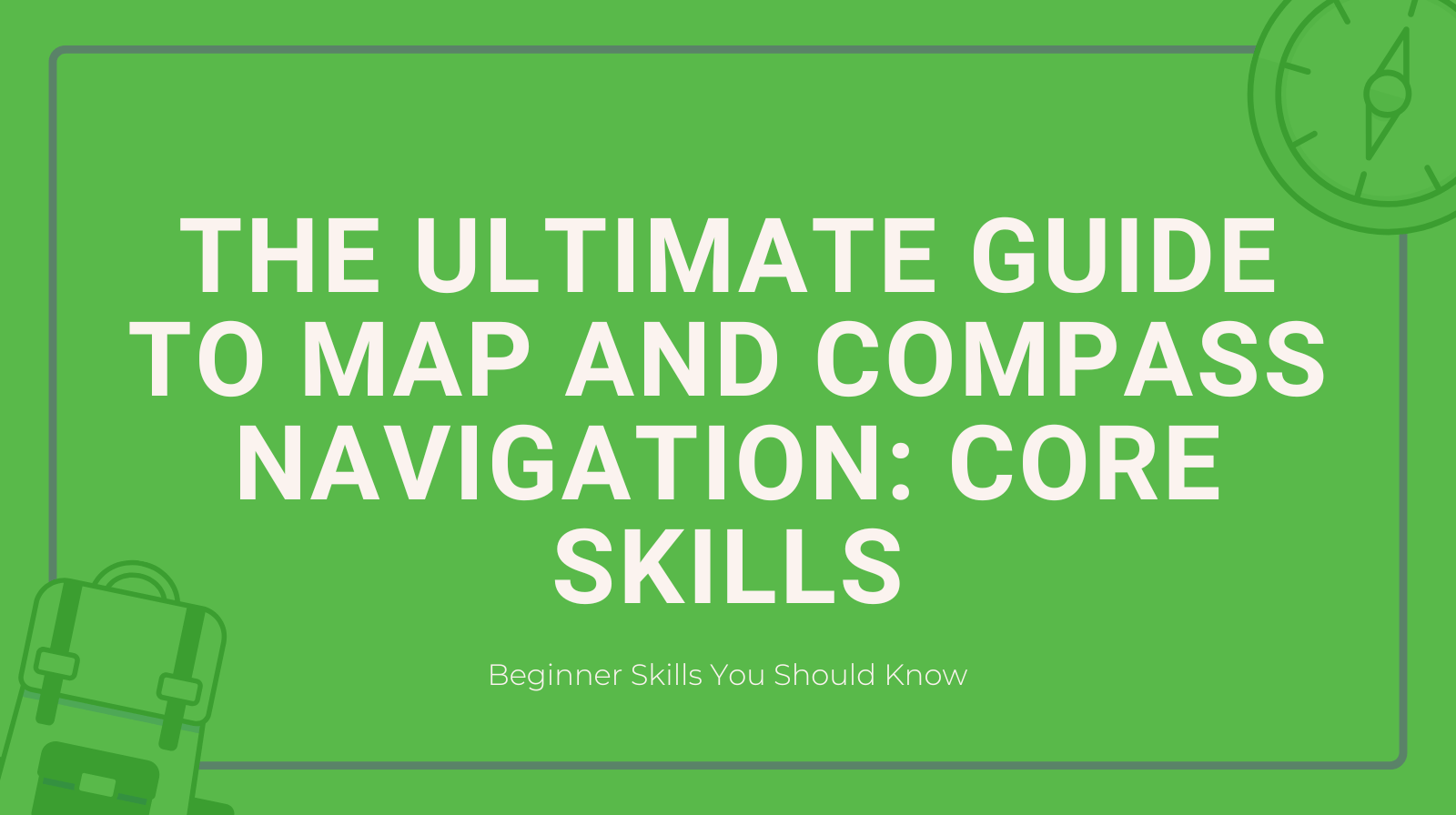 The Ultimate Guide To Map And Compass Navigation Core Skills The Ultimate Guide To Map And Compass Navigation Core Skills 