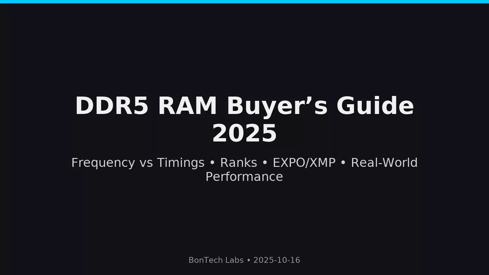 Slide titled DDR5 RAM Buyers Guide 2025 covers Frequency vs Timings, Ranks, EXPO/XMP, and Real-World Performance for AM5 and Intel platforms. Footer displays BonTech Labs • 2025-10-16 on a dark background.