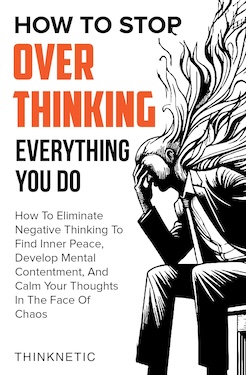How to stop overthinking everything you do by Thinknetic