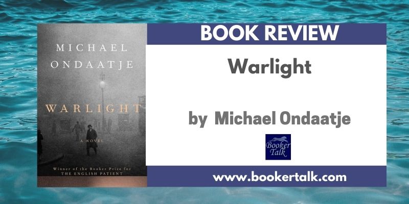 Warlight Warlight by Michael Ondaatje — in search of the truth : BookerTalk