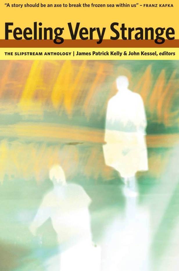 Feeling Very Strange: The Slipstream Anthology, Edited by James Patrick Kelly and John Kessel book cover
