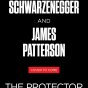The Protector by Arnold Schwarzenegger and James Patterson: Release Date and Story