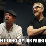 There's your problem