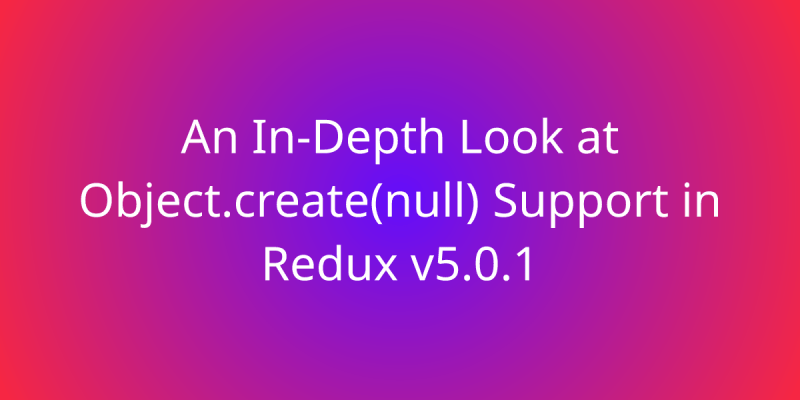 Analyzing Key Changes In Redux V5 0 1 Object Create Null Support - Premium City Picture Gallery - 4K
