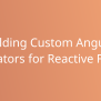 Building Custom Angular Validators For Reactive Forms | Development ...