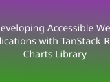 Developing Accessible Web Applications With Tanstack React Charts