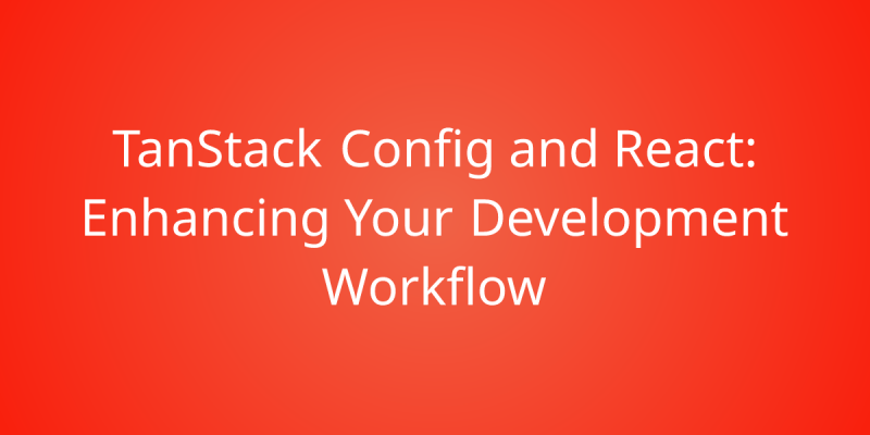 How To Get Started With Tanstack Config In Your Javascript Development Development Borstch - Light Background Collection - Desktop Quality
