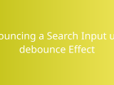 Debouncing A Search Input Using Debounce Effect Snippets Borstch