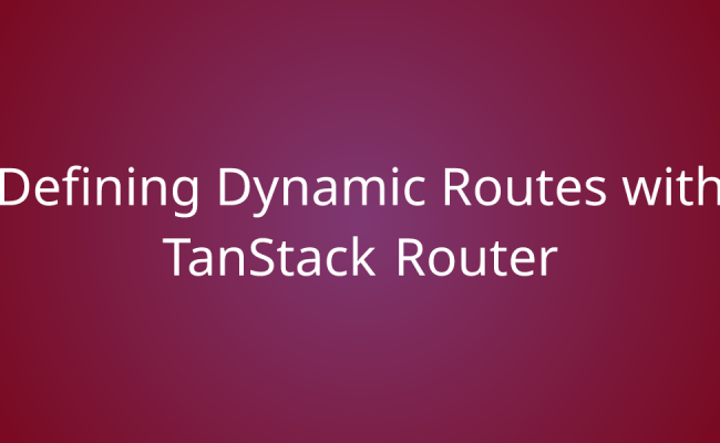 Defining Dynamic Routes With TanStack Router | Snippets | Borstch