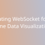 Integrating WebSocket For Real-Time Data Visualization | Snippets | Borstch