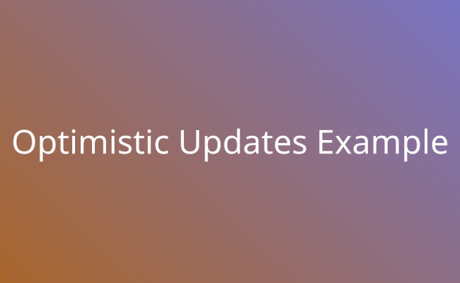 Optimistic Updates Example | Snippets | Borstch