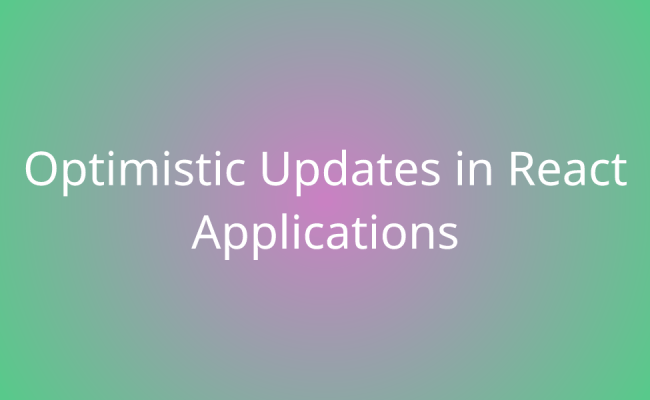 Optimistic Updates In React Applications | Snippets | Borstch