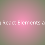 Passing React Elements As Props | Snippets | Borstch