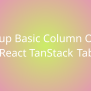 Setting Up Basic Column Ordering In React TanStack Table | Snippets ...