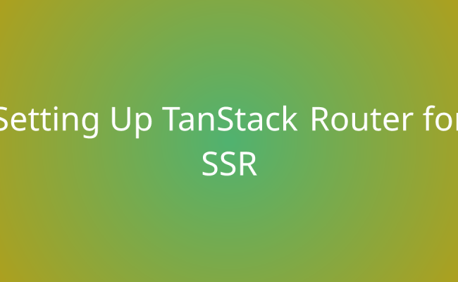 Setting Up TanStack Router For SSR | Snippets | Borstch