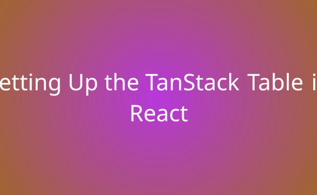 Setting Up The TanStack Table In React | Snippets | Borstch