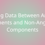 Sharing Data Between Angular Elements And Non-Angular Components ...