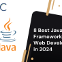 8 Best Java Frameworks For Web Development To Know In 2024