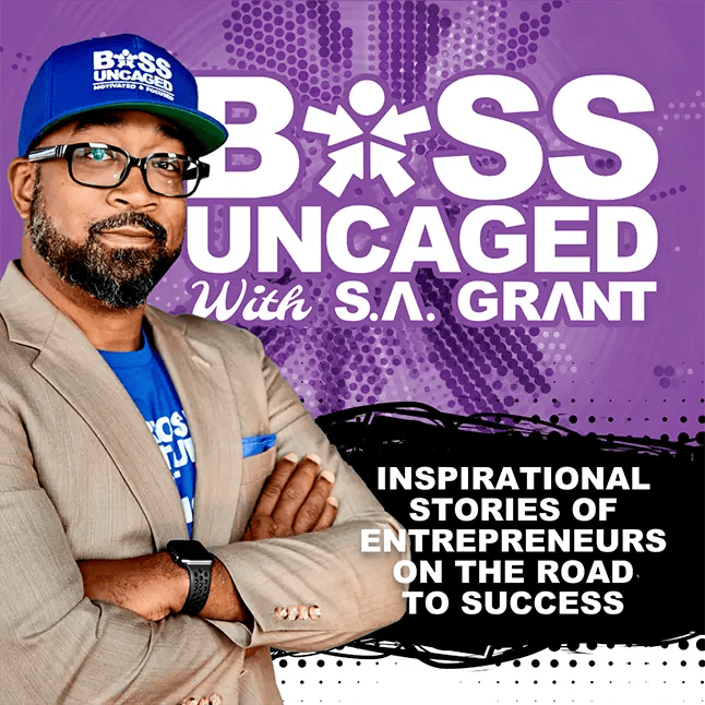 A man with a cap and blazer stands confidently, arms crossed. The backdrop reads: "BOSS UNCAGED With S.A. Grant. Inspirational Stories of Entrepreneurs on the Road to Success." Dive deep into cutting-edge digital marketing strategies tailored for small businesses and uncover personal development podcasts designed for unstoppable entrepreneurs. - Boss Uncaged™ OmniMedia Inc.