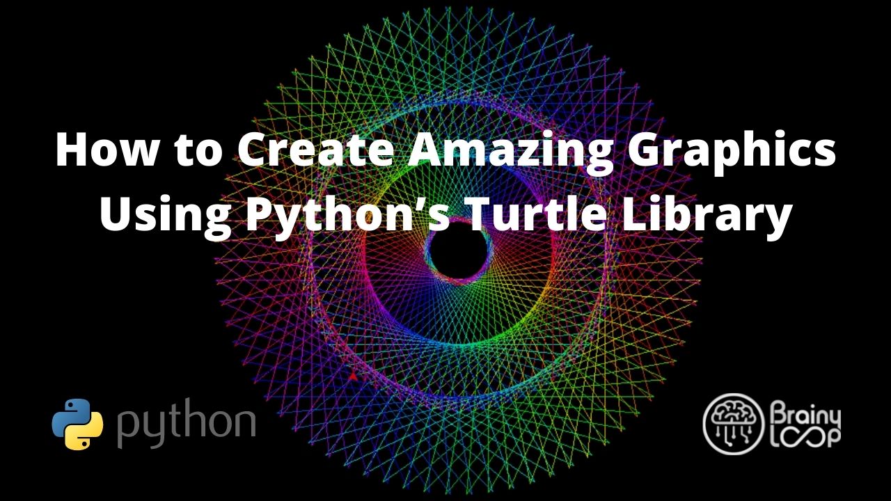 Create Amazing Graphics Using Python’s Turtle Library - Brainyloop - AI ...