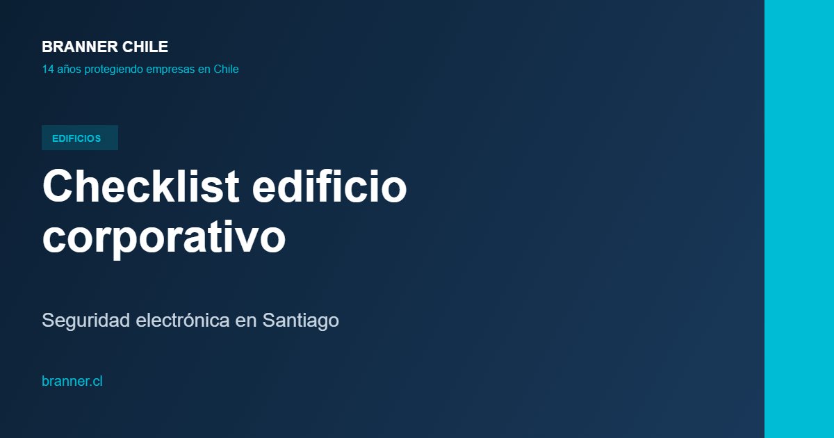 Checklist edificio corporativo — Branner Chile