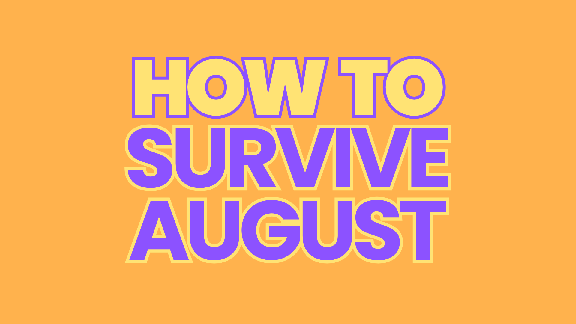 How To Survive August: Final Fringe Prep