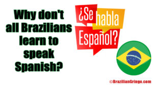 Why don't all Brazilians learn to speak Spanish ... Why don't all Brazilians learn to speak Spanish ...