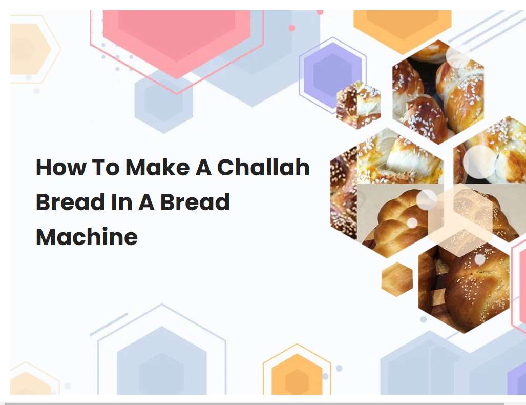 How to make a challah bread in a bread machine