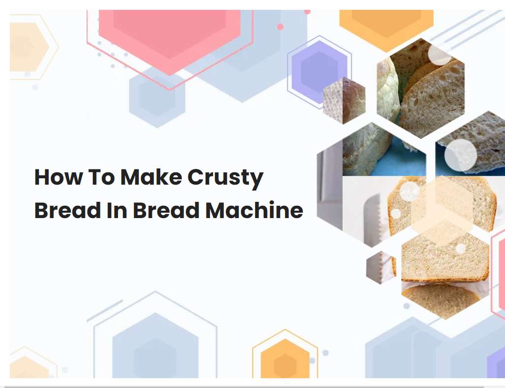 How to make crusty bread in bread machine