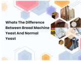 Whats The Difference Between Bread Machine Yeast And Normal Yeast