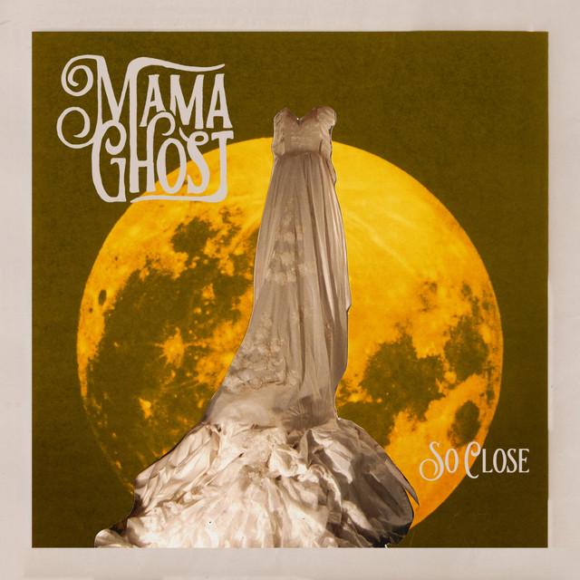 Mama Ghost - So Close