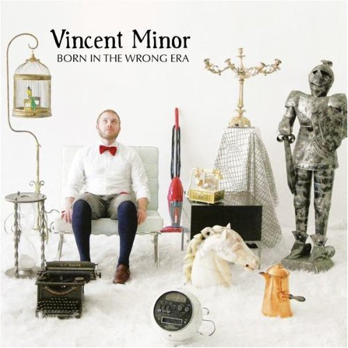 Vincent Minor "Born In The Wrong Era"