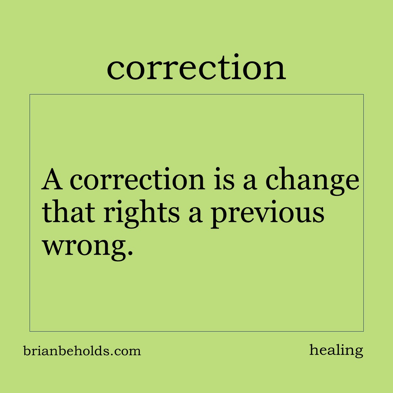 A correction is a change that makes right a previous wrong.