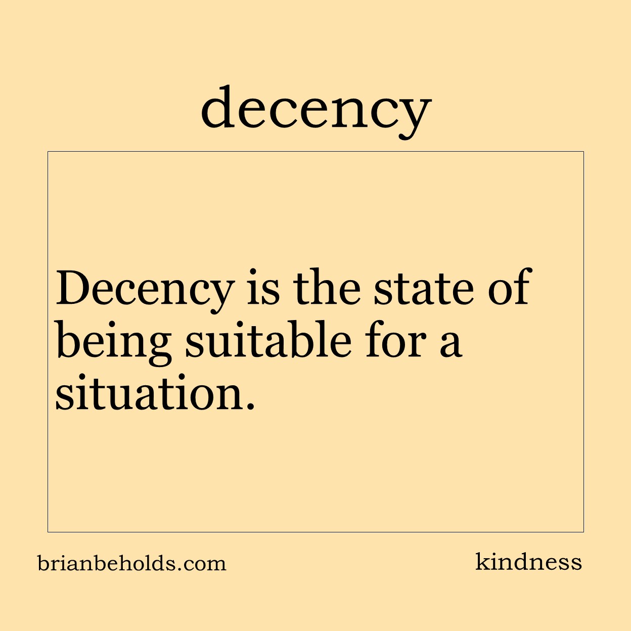 Decency is the state of being suitable for a situation.