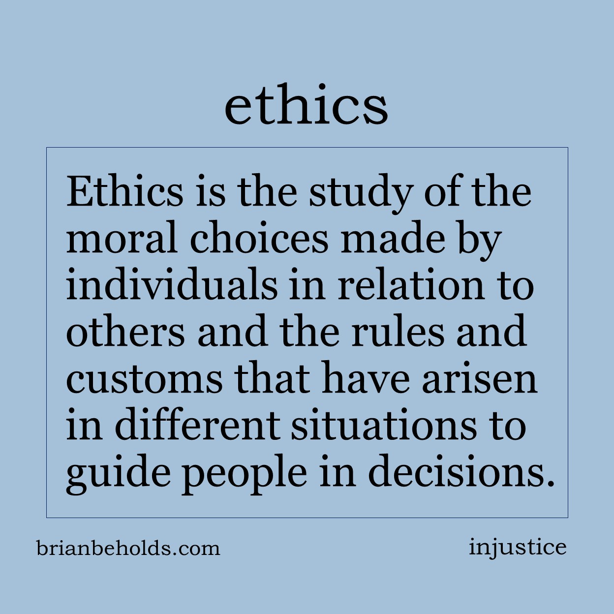 Ethics is the study of the moral choices made by individuals in relation to others and the rules and customs that have arisen in different situations and fields to guide people in making better choices.