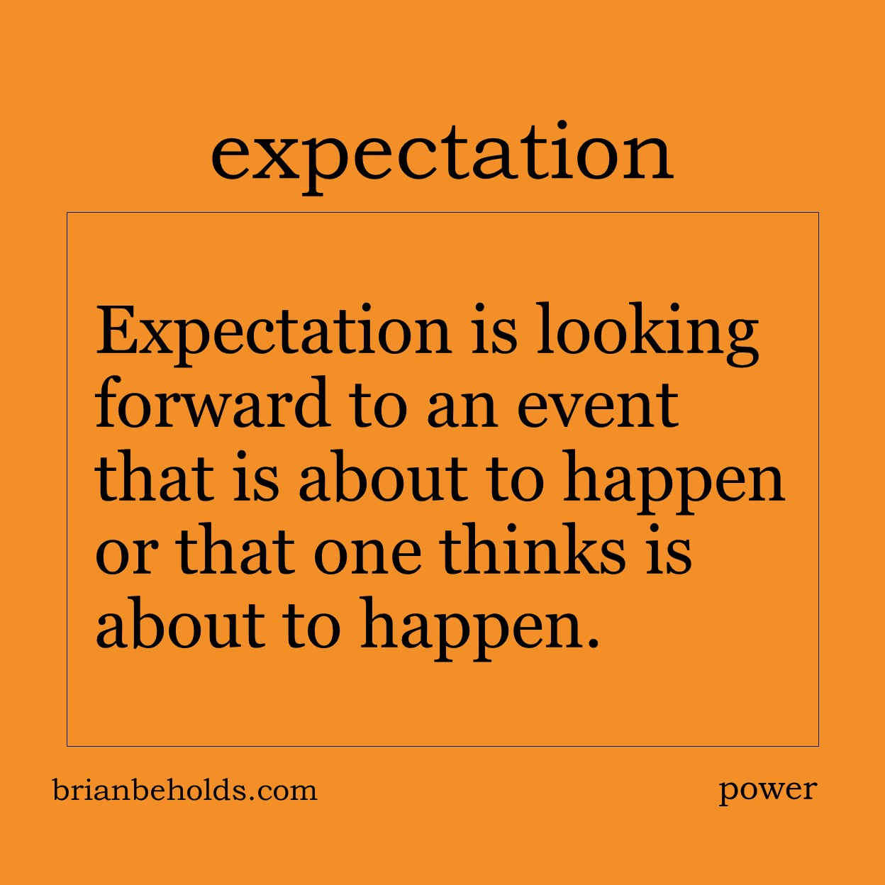 Expectation is looking forward to an event that is about to happen or that one thinks is about to happen.