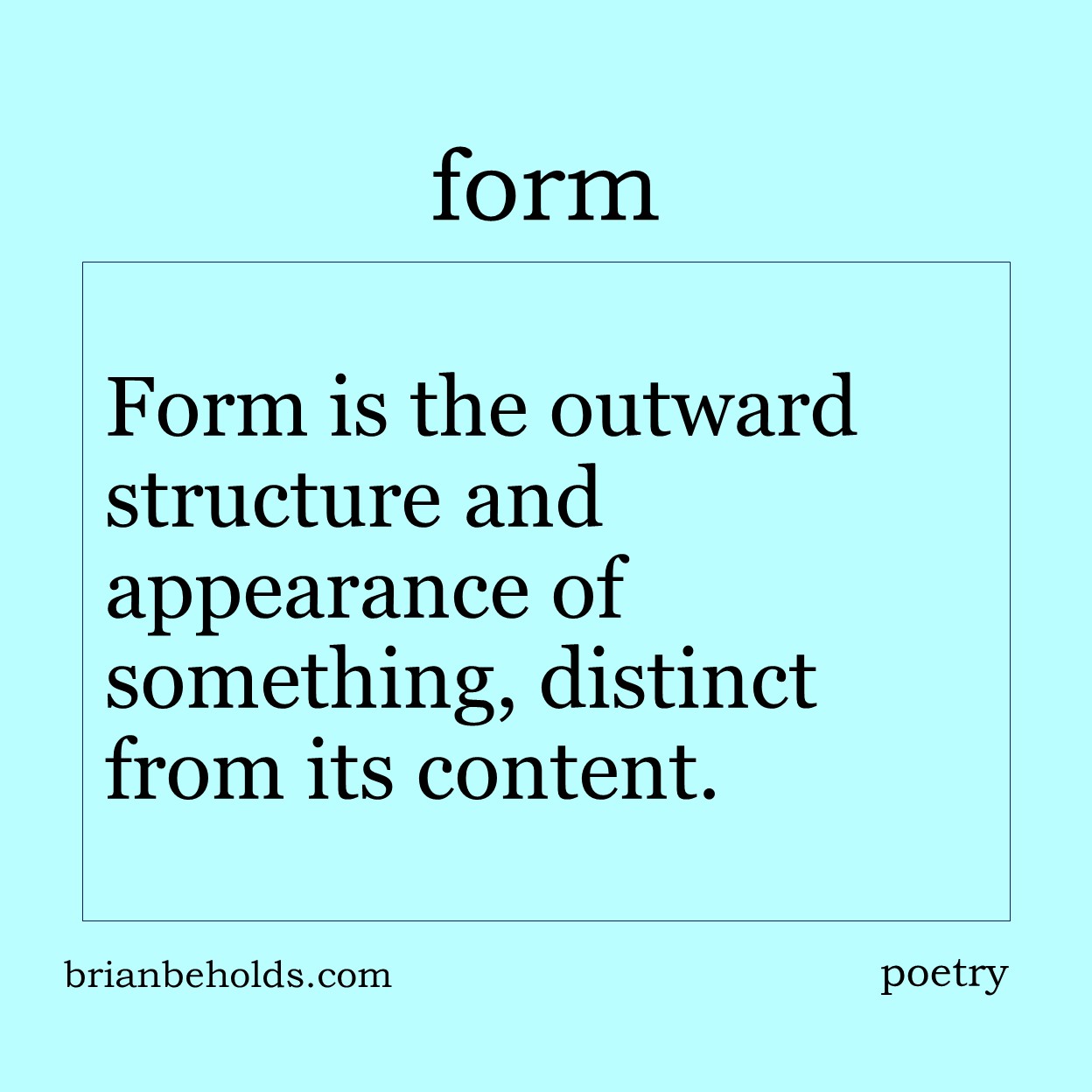 Form is the outward structure and appearance of something, distinct from its content.