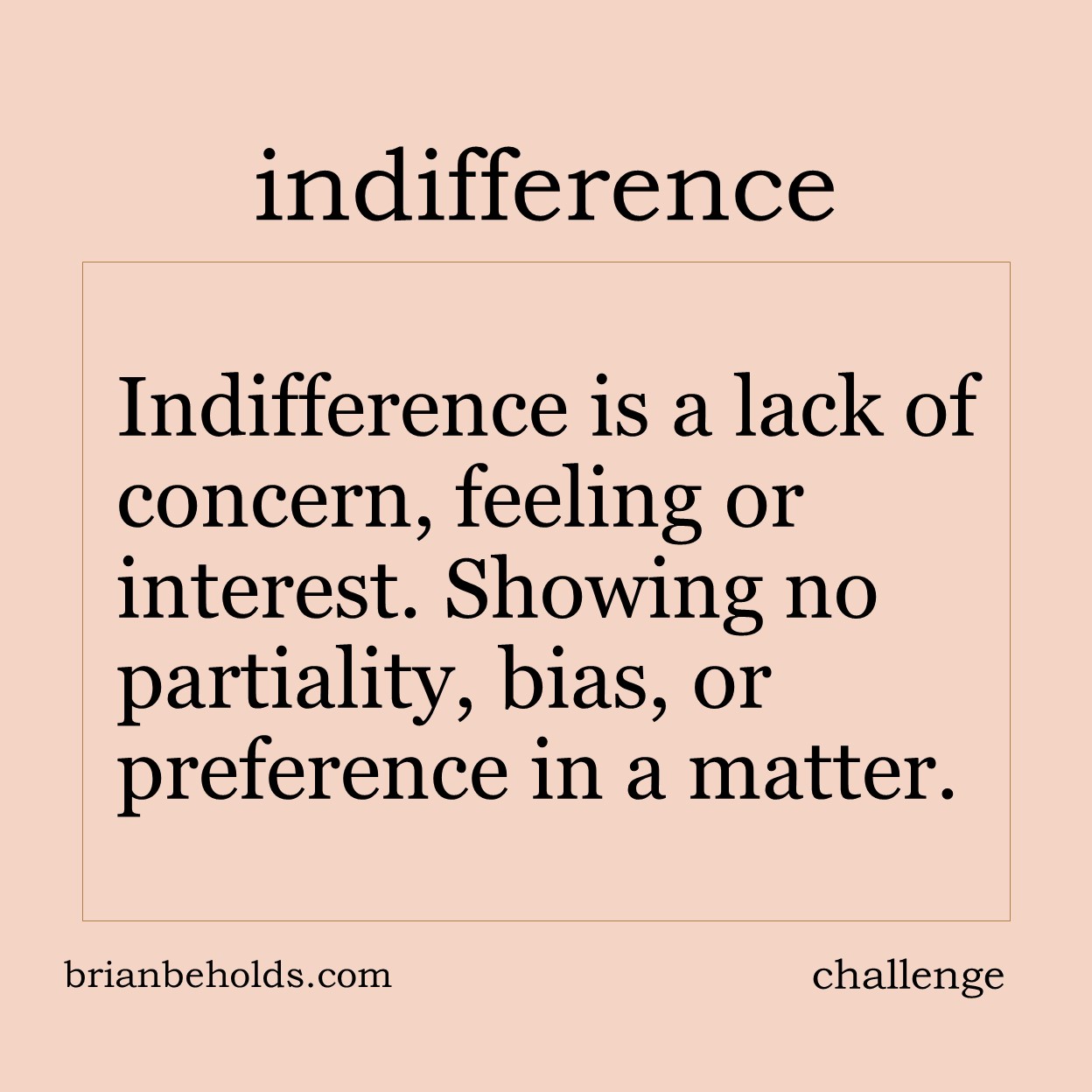 Indifference is a lack of concern, feeling or interest. Showing no paritality, bias, or preference in a matter.