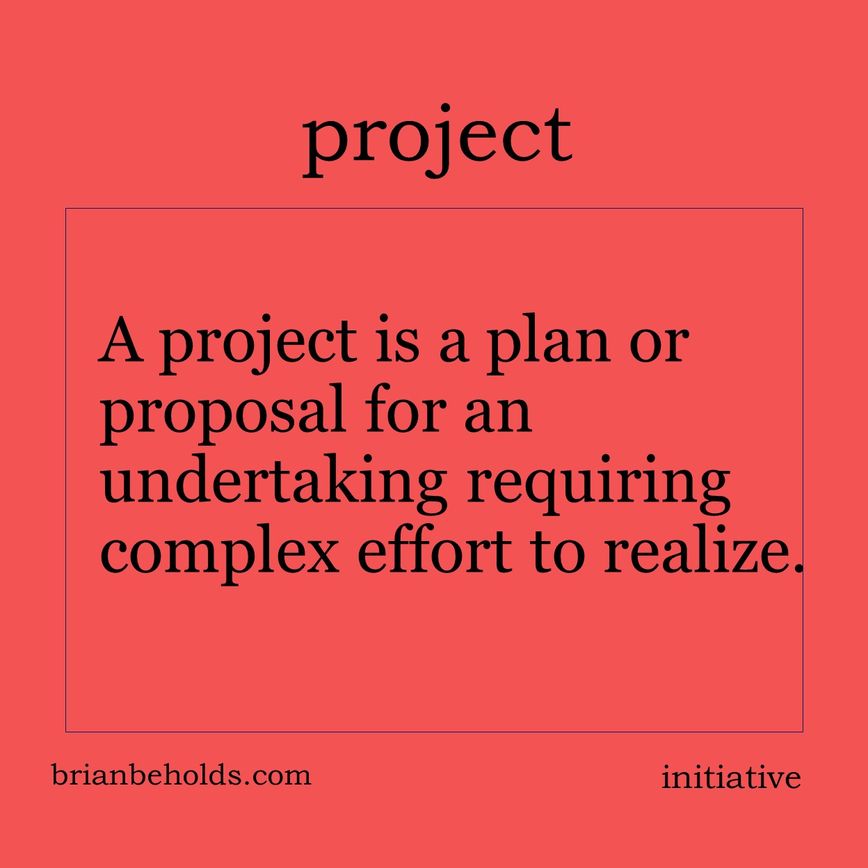 . A project is a plan or proposal for an undertaking requiring complex effort to realize.