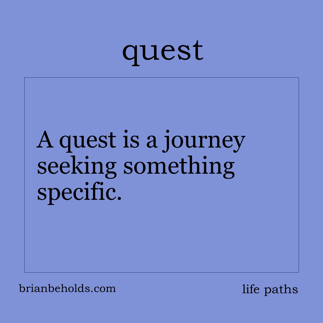 A quest is the journey of seeking something.