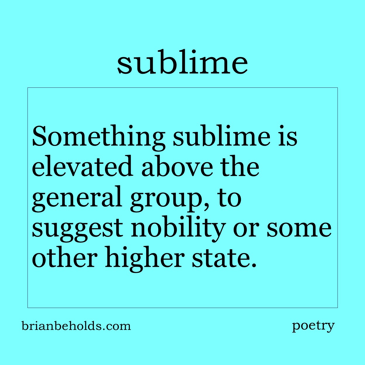 Something sublime is elevated above the general group, to suggest nobility or some other higher state.