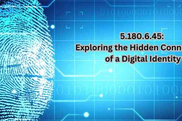 5.180.6.45: Exploring the Hidden Connections of a Digital Identity 5.180.6.45