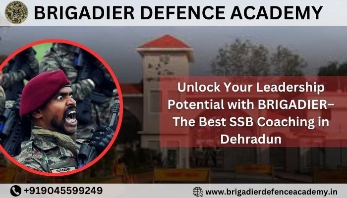 Unlock your leadership potential with brigadier–the best ssb coaching in dehradun