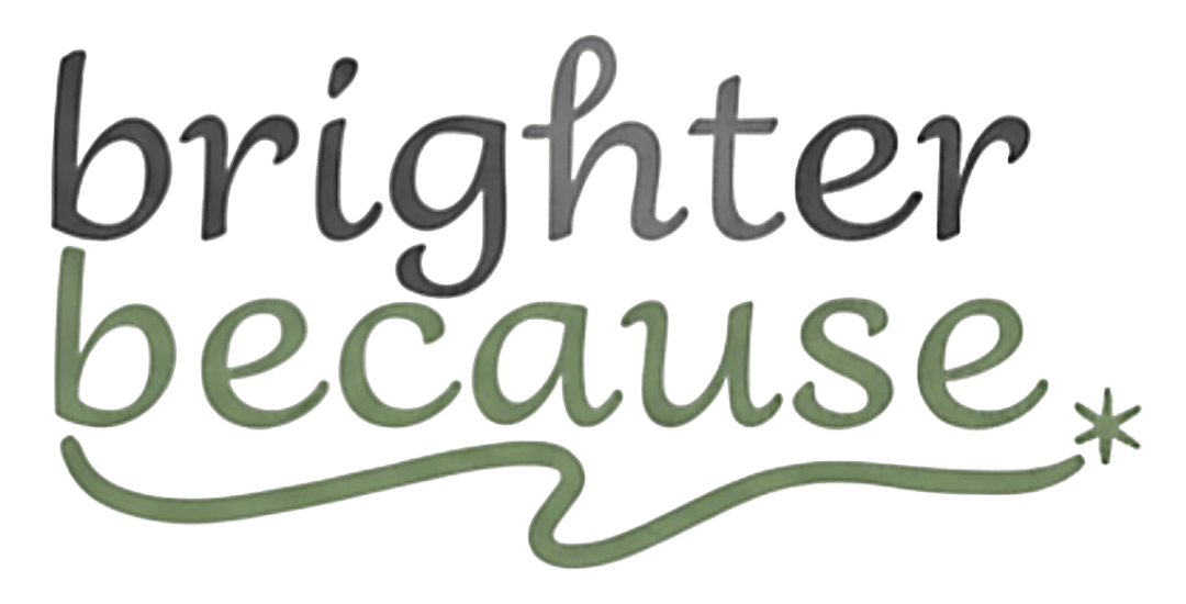Brighter Because